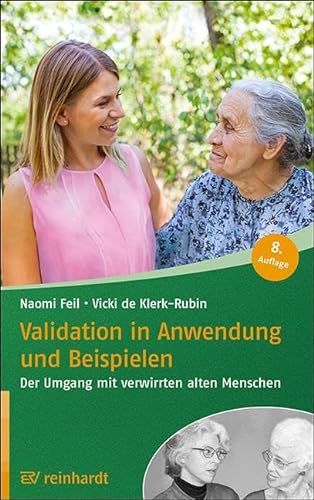 Validation in Anwendung und Beispielen: Der Umgang mit verwirrten alten Menschen (Reinhardts Gerontologische Reihe) von Reinhardt Ernst
