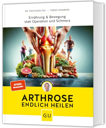 Arthrose endlich heilen: Die revolutionäre Strategie zur Knorpelregeneration nach Dr. Feil von GRÄFE UND UNZER Verlag GmbH