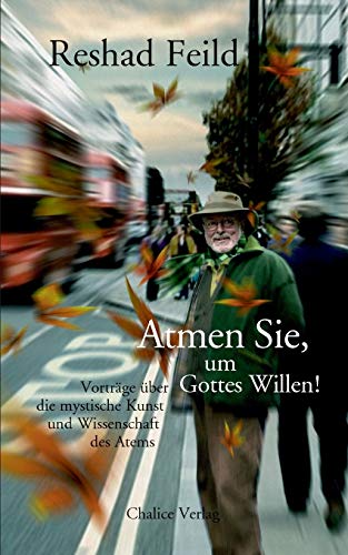 Atmen Sie, um Gottes Willen!: Vorträge über die mystische Kunst und Wissenschaft des Atems von Chalice Verlag