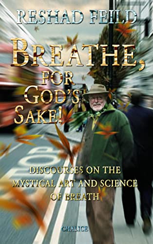 Breathe, for God's Sake!: Discourses on the Mystcial Art and Science of Breath: Discourses on the Mystical Art and Science Breathe, for God's Sake!: Discourses on the Mystcial Art and Science of Breath: Discourses on the Mystical Art and Science