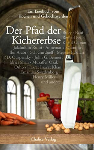 Der Pfad der Kichererbse: Ein Lesebuch vom Kochen und Gekochtwerden