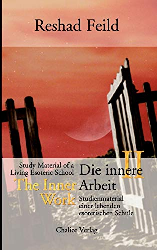 Die innere Arbeit / The Inner Work, Band II: Sudienmaterial einer lebenden inneren Schule / Study Material of a Living Inner School: Studienmaterial einer lebenden esoterischen Schule Die innere Arbeit / The Inner Work, Band II: Sudienmaterial einer lebenden inneren Schule / Study Material of a Living Inner School: Studienmaterial einer lebenden esoterischen Schule