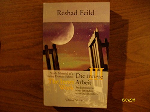 Die innere Arbeit / The Inner Work, Band III: Studienmaterial einer lebenden inneren Schule / Study Material of a Living Inner School: Studienmaterial einer lebenden esoterischen Schule Die innere Arbeit / The Inner Work, Band III: Studienmaterial einer lebenden inneren Schule / Study Material of a Living Inner School: Studienmaterial einer lebenden esoterischen Schule