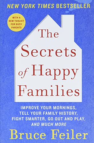 The Secrets of Happy Families: Improve Your Mornings, Tell Your Family History, Fight Smarter, Go Out and Play, and Much More von William Morrow