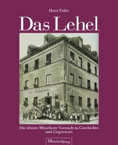 Das Lehel: Die älteste Münchner Vorstadt in Geschichte und Gegenwart