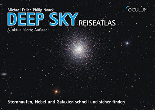 Deep Sky Reiseatlas: Sternhaufen, Nebel und Galaxien schnell und sicher finden von Oculum-Verlag