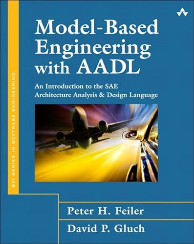 Model-Based Engineering with AADL: An Introduction to the SAE Architecture Analysis & Design Language (paperback) von Addison Wesley