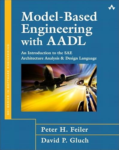 Model-Based Engineering with AADL: An Introduction to the SAE Architecture Analysis & Design Language (paperback) von Addison Wesley