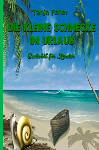Die kleine Schnecke im Urlaub: Gedichte fuer Kinder Die kleine Schnecke im Urlaub: Gedichte fuer Kinder von CREATESPACE