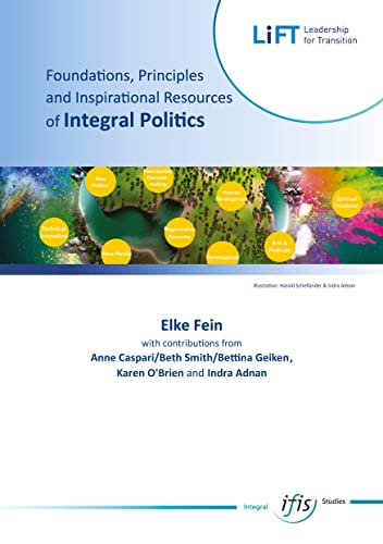 Foundations, Principles ¿ an Inspirational Resources of Integral Politics: Plea for a paradigm shift in politics based on an integral consciousness