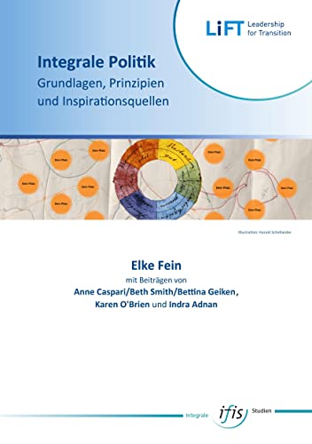 Integrale Politik ― Grundlagen, Prinzipien und Inspirationsquellen: Plädoyer für einen Paradigmenwechsel in der Politik auf der Grundlage eines ... Prinzipien und Inspirationsquellen)