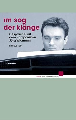 Im Sog der Klänge: Gespräche mit dem Komponisten Jörg Widmann (edition neue zeitschrift für musik)