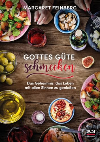 Gottes Güte schmecken: Das Geheimnis, das Leben mit allen Sinnen zu genießen von SCM Brockhaus, R.