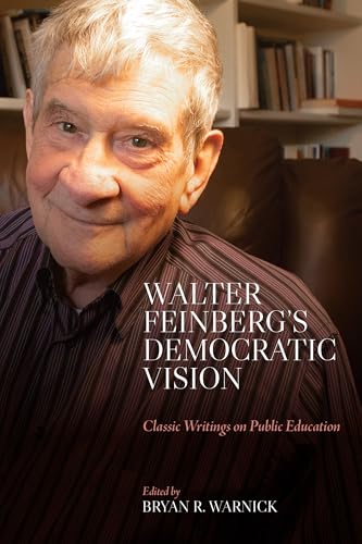 Walter Feinberg's Democratic Vision: Classic Writings on Public Education (Suny Series, Horizons in the Philosophy of Education) von State University of New York Press