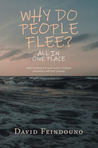 WHY DO PEOPLE FLEE?: Understanding the roots causes of human movements and their journeys von AuthorHouse UK