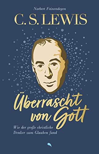 C. S. Lewis: Überrascht von Gott: Wie der große christliche Denker zum Glauben fand von Fontis