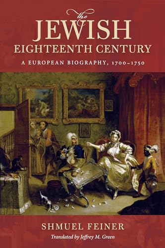 The Jewish Eighteenth Century: A European Biography, 1700–1750 (Olamot in Humanities and Social Sciences)