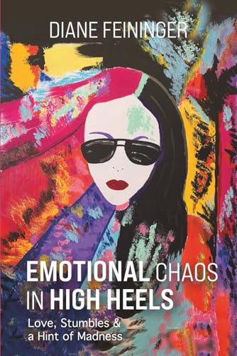 Emotional Chaos in High Heels: Love, Stumbles & a Hint of Madness von Independently published