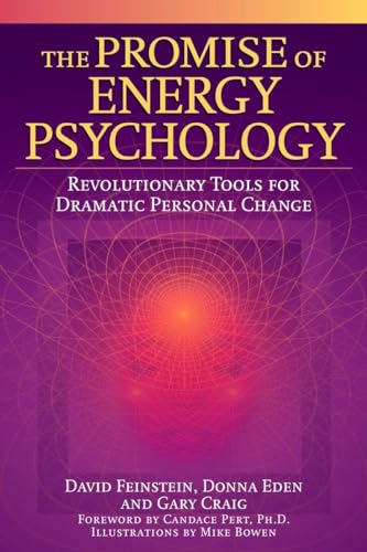 The Promise of Energy Psychology: Revolutionary Tools for Dramatic Personal Change