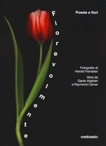 Fiorevolmente. Poesie e fiori. Versi da Dante Alighieri a Raymond Carver. Ediz. a colori von Contrasto