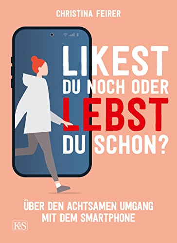 Likest du noch oder lebst du schon?: Über den achtsamen Umgang mit dem Smartphone (K&S Gesundheit)