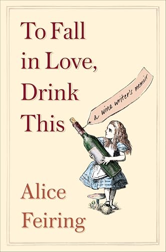 To Fall in Love, Drink This: A Wine Writer's Memoir