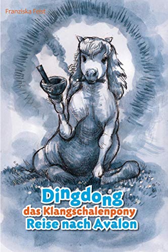 Dingdong das Klangschalenpony: Reise nach Avalon von Independently published