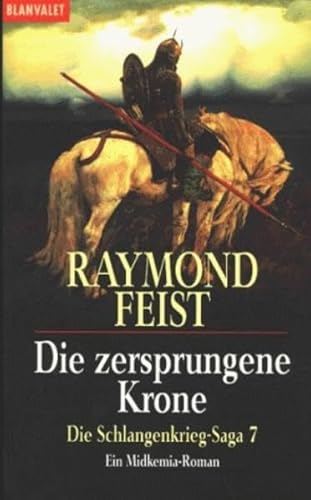 Die Schlangenkrieg-Saga. Ein Midkemia-Roman: Die Schlangenkrieg-Saga 7: Die zersprungene Krone: Ein Midkemia-Roman. Fantasy-Roman (BLA - Fantasy)