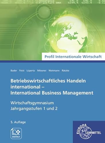 Betriebswirtschaftliches Handeln international: International Business Management Wirtschaftsgymnasium Jahrgangsstufen 1 und 2 Betriebswirtschaftliches Handeln international: International Business Management Wirtschaftsgymnasium Jahrgangsstufen 1 und 2