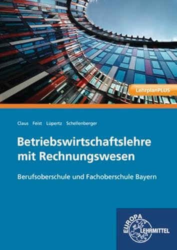 Betriebswirtschaftslehre mit Rechnungswesen: Berufsoberschule und Fachoberschule Bayern, Band 1: Jahrgangsstufen 11 und 12 Betriebswirtschaftslehre mit Rechnungswesen: Berufsoberschule und Fachoberschule Bayern, Band 1: Jahrgangsstufen 11 und 12