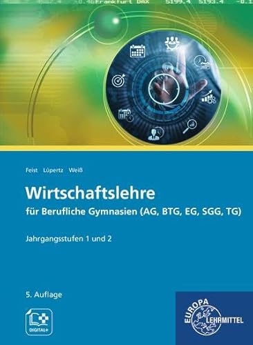Wirtschaftslehre für Berufliche Gymnasien (AG, BTG, EG, SGG, TG): Jahrgangsstufen 1 und 2 von Europa Lehrmittel Verlag