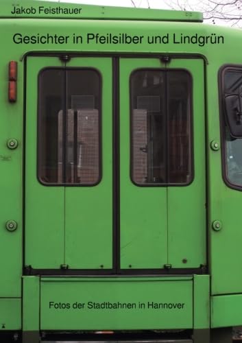 Gesichter in Pfeilsilber und Lindgrün - Fotos der Stadtbahnen in Hannover von epubli
