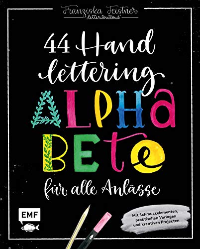 Handlettering – 44 Alphabete für alle Anlässe: Leg los, entdecke deinen Stil!: Mit Schmuckelementen, praktischen Vorlagen und kreativen Projekten