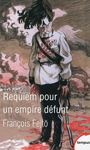 Requiem pour un empire défunt: Histoire de la destruction de l'Autriche-Hongrie von TEMPUS PERRIN