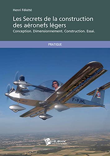 Les Secrets de la construction des aéronefs légers: Conception, dimensionnement, construction, essai Les Secrets de la construction des aéronefs légers: Conception, dimensionnement, construction, essai