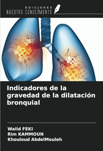 Indicadores de la gravedad de la dilatación bronquial von Ediciones Nuestro Conocimiento
