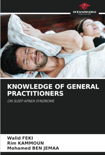 KNOWLEDGE OF GENERAL PRACTITIONERS: ON SLEEP APNEA SYNDROME von Our Knowledge Publishing