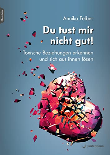Du tust mir nicht gut!: Toxische Beziehungen erkennen und sich aus ihnen lösen von Junfermann Verlag