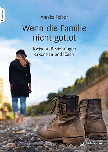Wenn die Familie nicht guttut: Toxische Beziehungen erkennen und lösen von Junfermann Verlag