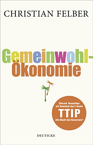 Die Gemeinwohl-Ökonomie: Überarb. Neuauflage mit Download des EBooks TTIP (Deutsch) Taschenbuch
