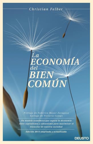 La economía del bien común : un modelo económico que supera la dicotomía entre capitalismo y comunismo para maximizar el bienestar de nuestra sociedad (Deusto) von Deusto