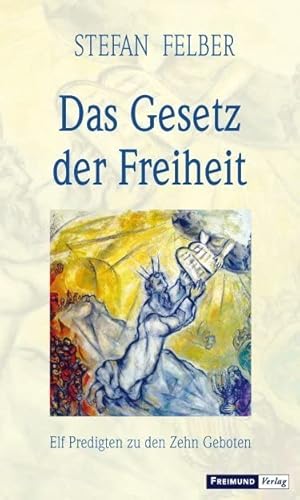 Das Gesetz der Freiheit: Elf Predigten zu den Zehn Geboten Das Gesetz der Freiheit: Elf Predigten zu den Zehn Geboten von Freimund Verlag
