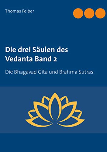Die drei Säulen des Vedanta Band 2: Die Bhagavad Gita und Brahma Sutras