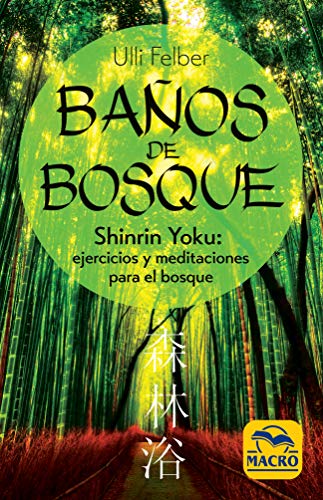 Baños de Bosque: Shinrin-Yoku: ejercicios y meditaciones para el bosque (Guía del Bienestar, Band 3) von Macro Ediciones