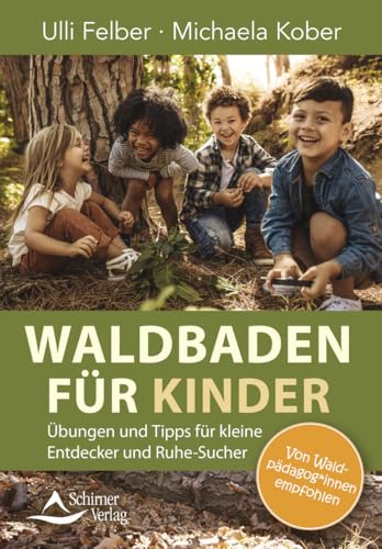 Waldbaden für Kinder: Übungen und Tipps für kleine Entdecker und Ruhe-Sucher Waldbaden für Kinder: Übungen und Tipps für kleine Entdecker und Ruhe-Sucher von Schirner Verlag
