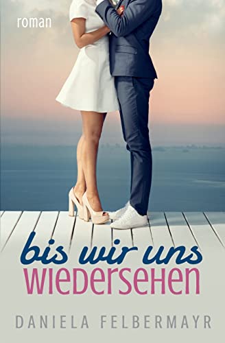 Bis wir uns wiedersehen Bis wir uns wiedersehen