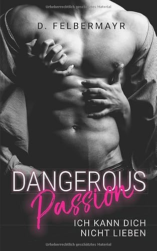 Dangerous Passion: Ich kann dich nicht lieben Dangerous Passion: Ich kann dich nicht lieben von Independently published