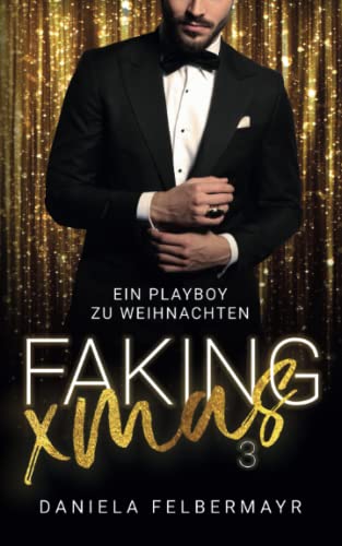 FAKING CHRISTMAS 3: Ein Playboy zu Weihnachten FAKING CHRISTMAS 3: Ein Playboy zu Weihnachten