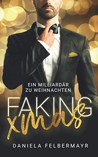 Faking Christmas: Ein Milliardär zu Weihnachten Faking Christmas: Ein Milliardär zu Weihnachten von Independently published