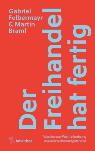 Der Freihandel hat fertig: Wie die neue Welt(un)ordnung unseren Wohlstand gefährdet von Amalthea Signum Verlag